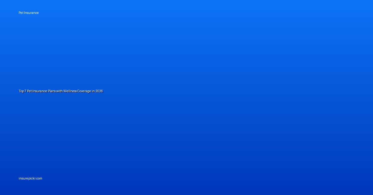 Top 7 Pet Insurance Plans with Wellness Coverage in 2026