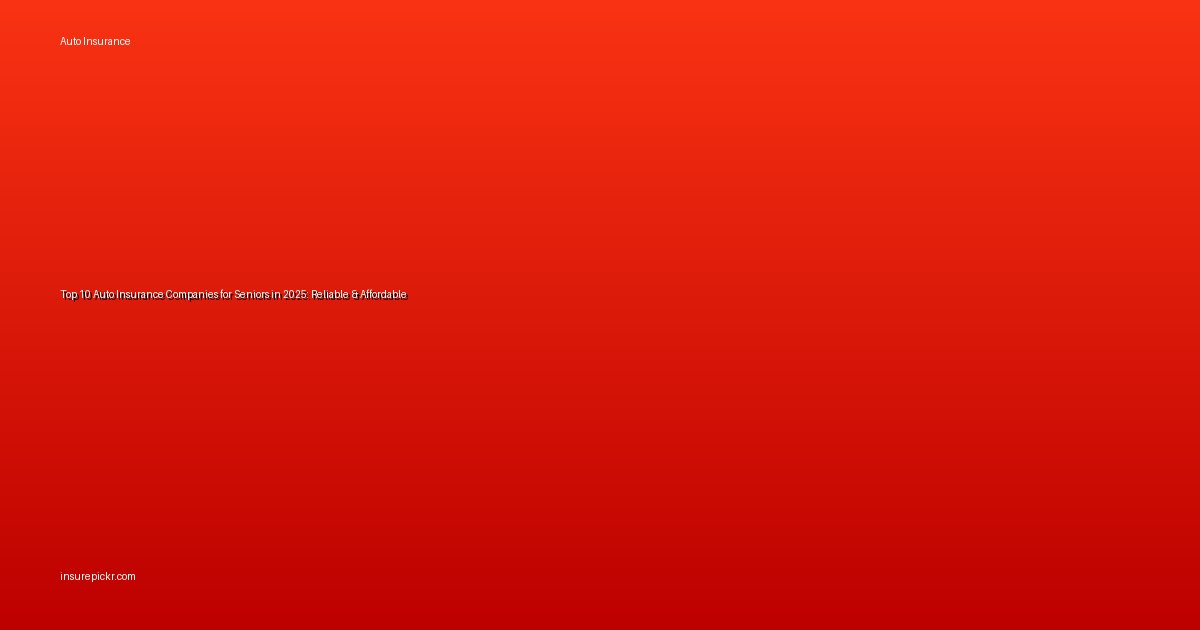 Top 10 Auto Insurance Companies for Seniors in 2025: Reliable & Affordable