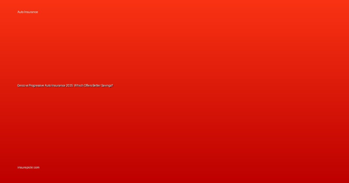 Geico vs Progressive Auto Insurance 2025: Which Offers Better Savings?