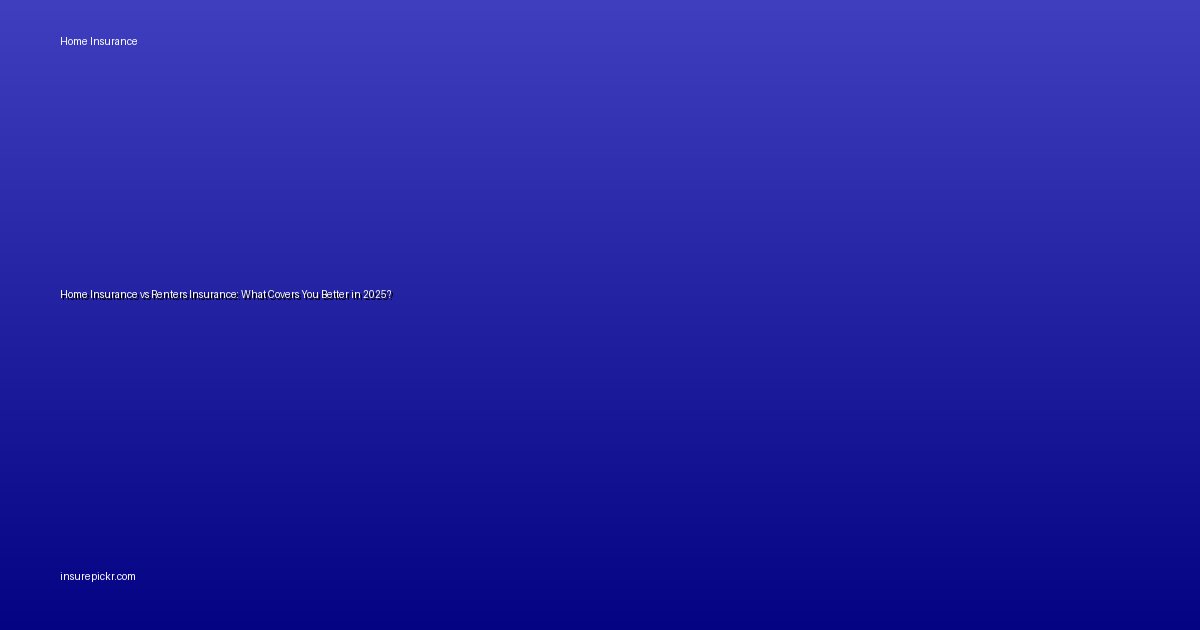 Home Insurance vs Renters Insurance: What Covers You Better in 2025?