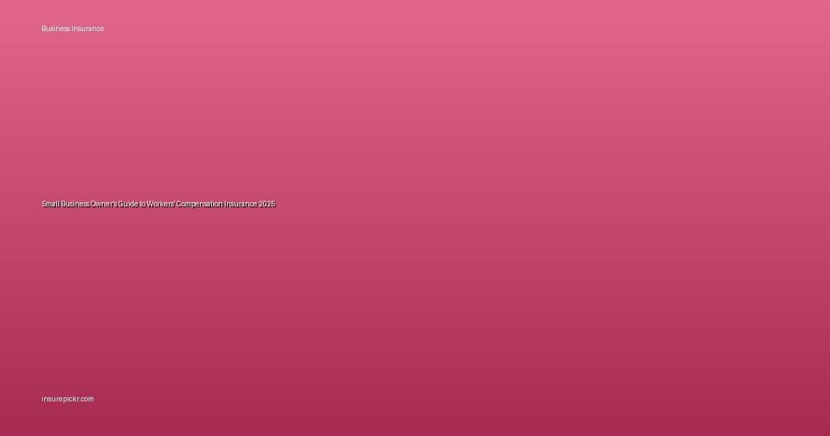 Small Business Owner’s Guide to Workers’ Compensation Insurance 2025