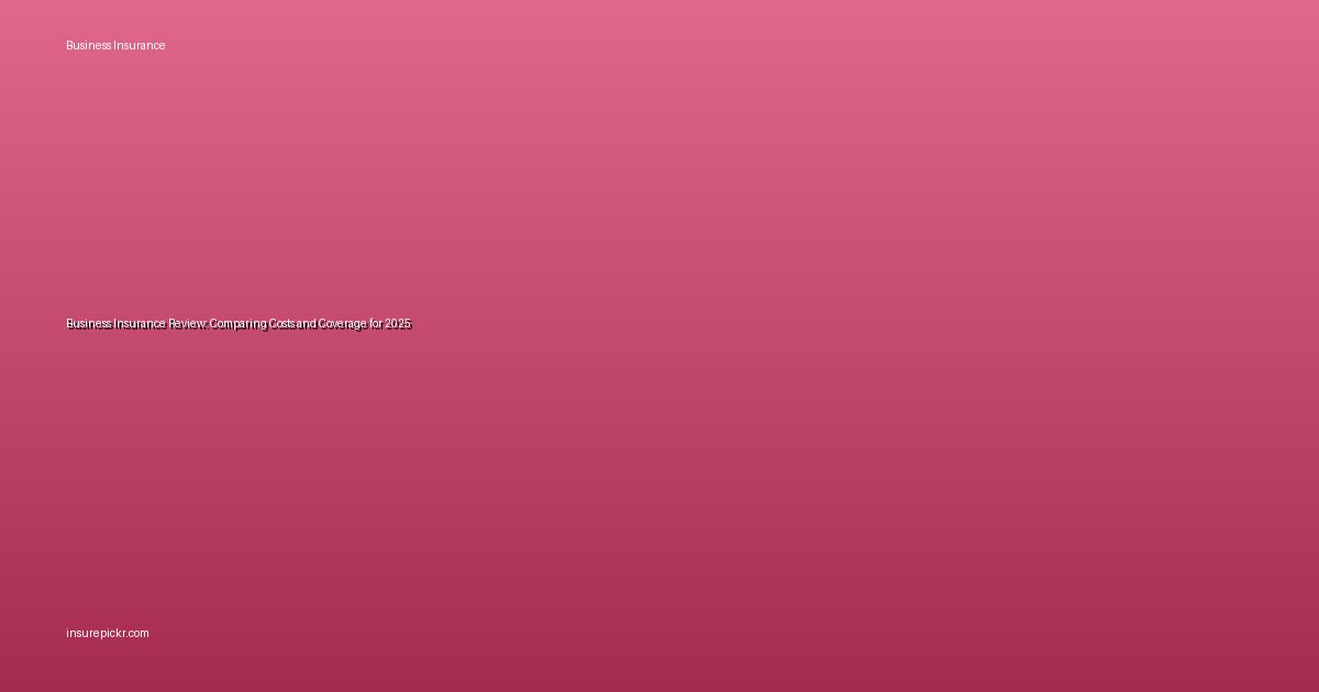 Business Insurance Review: Comparing Costs and Coverage for 2025